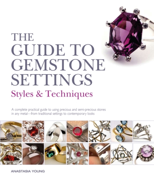 The Guide to Gemstone Settings : Styles and Techniques, Paperback / softback Book
