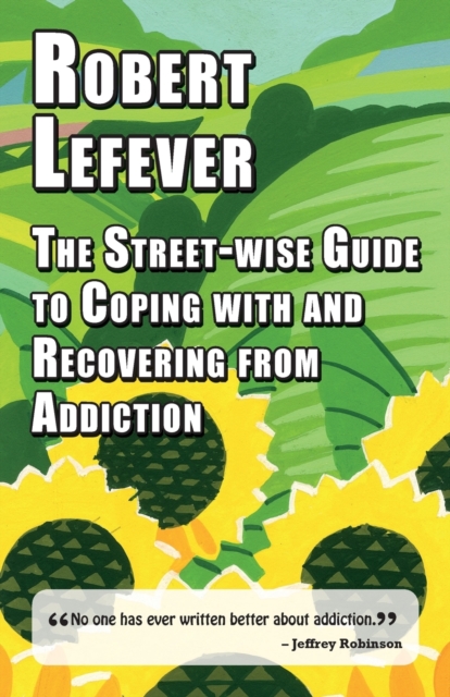 The Street-wise Guide to Coping with & Recovering from Addiction, Paperback / softback Book