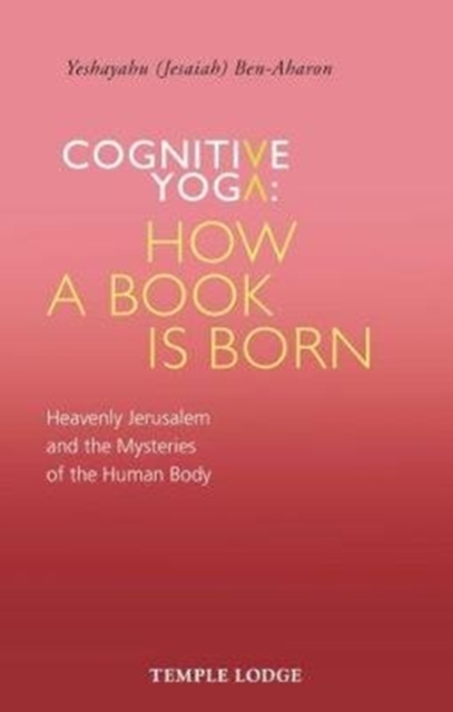 Cognitive Yoga, How a Book is Born : Heavenly Jerusalem and the Mysteries of the Human Body, Paperback / softback Book