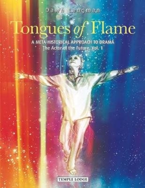 Tongues of Flame : A Meta-Historical Approach to Drama - The Actor of the Future Vol. 1, Paperback / softback Book