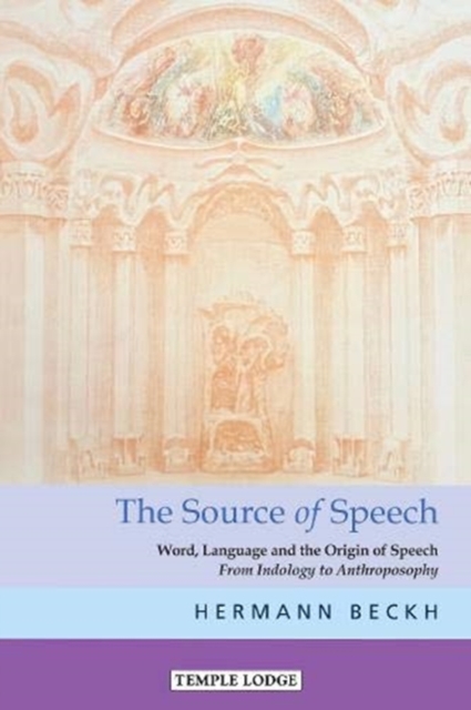The The Source of Speech : Word, Language and the Origin of Speech - From Indology to Anthroposophy, Paperback / softback Book
