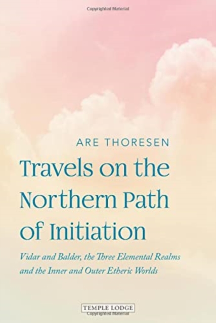Travels on the Northern Path of Initiation : Vidar and Balder, the Three Elemental Realms and the Inner and Outer Etheric worlds, Paperback / softback Book