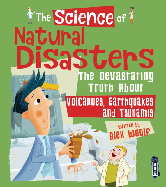The Science of Natural Disasters : The Devastating Truth About Volcanoes, Earthquakes and Tsunamis, Hardback Book