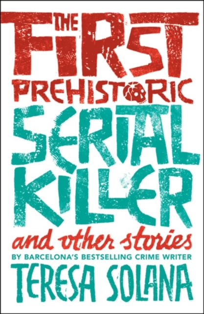 The First Prehistoric Serial Killer and other stories, Paperback / softback Book