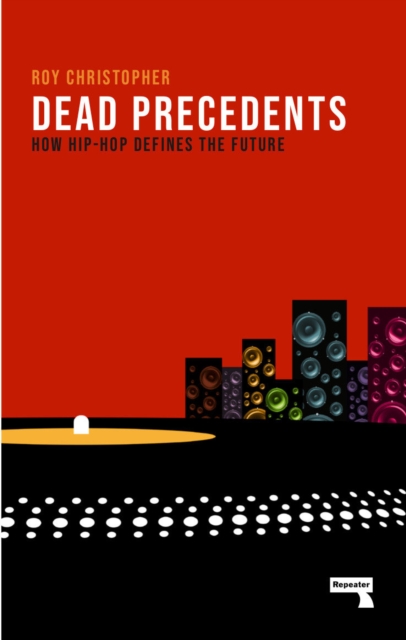 Dead Precedents : How Hip-Hop Defines the Future, Paperback / softback Book