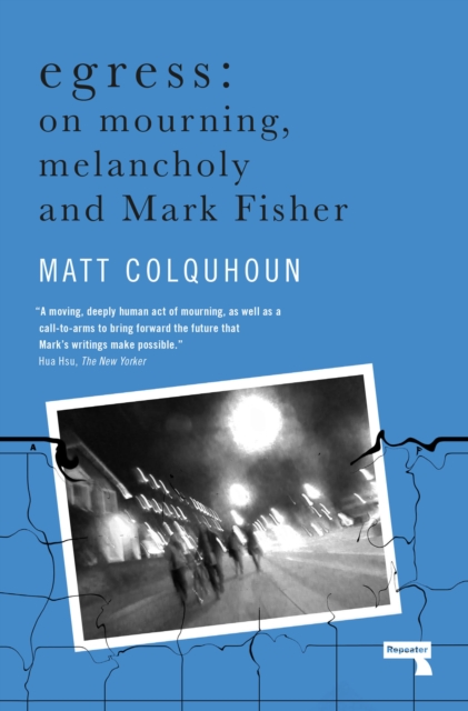 Egress : On Mourning, Melancholy and Mark Fisher, Paperback / softback Book
