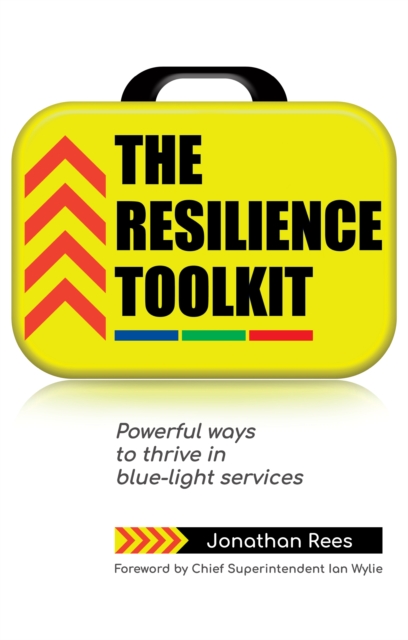 The Resilience Toolkit : Powerful ways to thrive in blue-light services, Paperback / softback Book