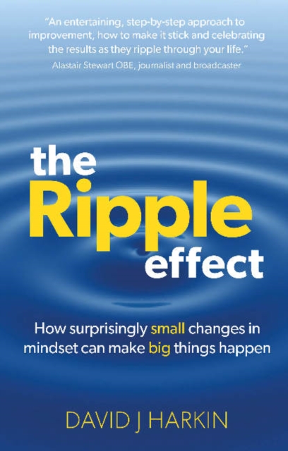 The Ripple Effect : How surprisingly small changes in mindset can make big things happen, Hardback Book