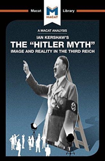 An Analysis of Ian Kershaw's The "Hitler Myth" : Image and Reality in the Third Reich, Hardback Book
