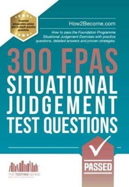300 FPAS Situational Judgement Test Questions : How to pass the Foundation Programme Situational Judgement Exercises with practice questions, detailed answers and proven strategies., Paperback / softback Book