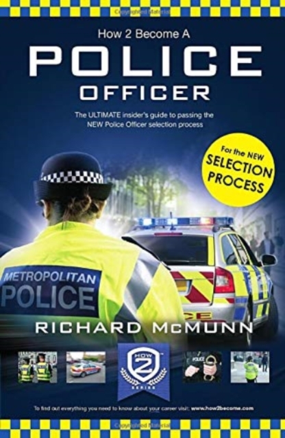 How to Become a Police Officer : The ULTIMATE insider's guide to passing the NEW Police Officer selection process, Paperback / softback Book