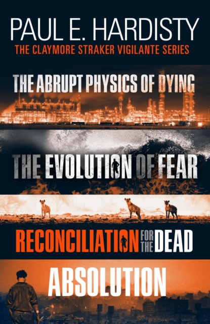 The Claymore Straker Vigilante Series (Books 1-4 in the exhilarating, gripping, eye-opening series: The Abrupt Physics of Dying, The Evolution of Fear, Reconciliation for the Dead and Absolution), EPUB eBook