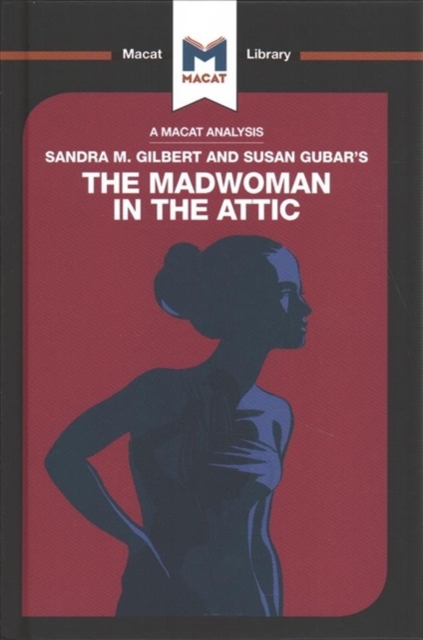 An Analysis of Sandra M. Gilbert and Susan Gubar's The Madwoman in the Attic : The Woman Writer and the Nineteenth-Century Literary Imagination, Hardback Book