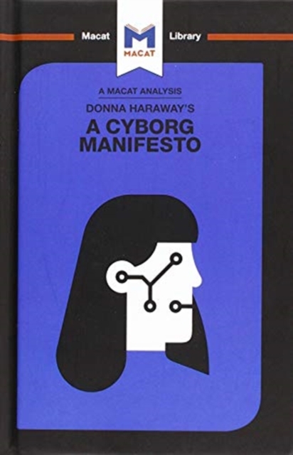 An Analysis of Donna Haraway's A Cyborg Manifesto : Science, Technology, and Socialist-Feminism in the Late Twentieth Century, Hardback Book