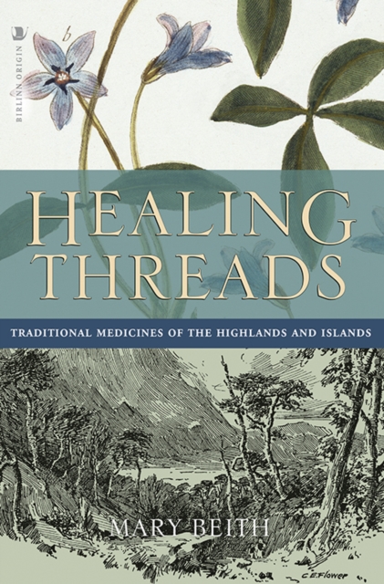 Healing Threads : Traditional Medicines of the Highlands and Islands, Paperback / softback Book