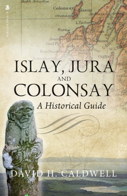 Islay, Jura and Colonsay : A Historical Guide, Paperback / softback Book