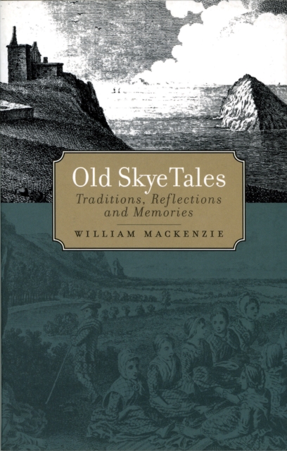 Old Skye Tales : Traditions, Reflections and Memories, Paperback / softback Book