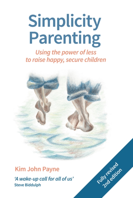 Simplicity Parenting : Using the power of less to raise happy, secure children, Paperback / softback Book