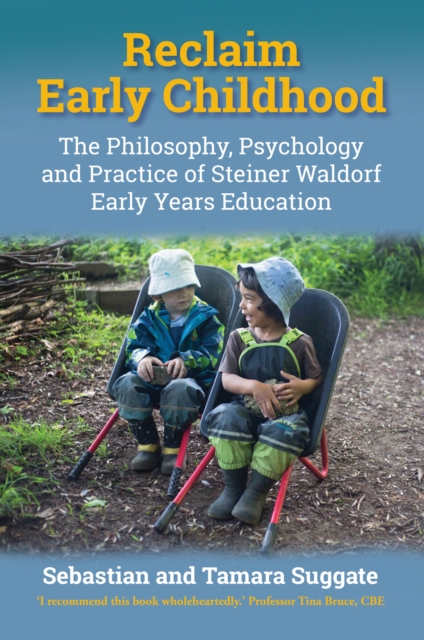 Reclaim Early Childhood : The Philosophy, Psychology and Practice of Steiner Waldorf Early Years Education, EPUB eBook