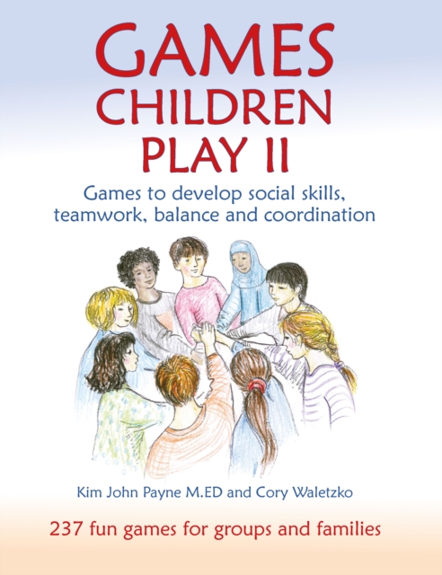 Games Children Play II : Games to develop social skills, teamwork, balance and coordination237 Fun Games for Groups and Families, Paperback / softback Book