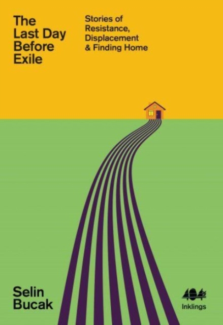 The Last Day Before Exile : Stories of Resistance, Displacement & Finding Home, Paperback / softback Book