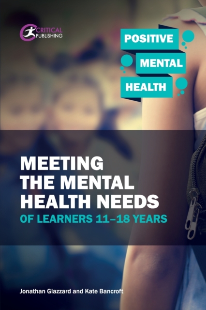 Meeting the Mental Health Needs of Learners 11-18 Years, Paperback / softback Book