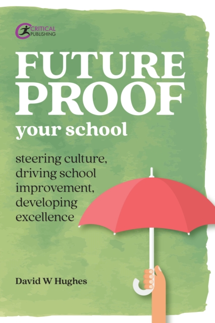Future-proof Your School : Steering culture, driving school improvement, developing excellence, EPUB eBook