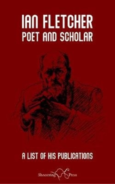 Ian Fletcher: Poet and Scholar : A List of His Publications, Paperback / softback Book