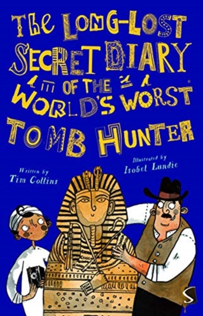 The Long-Lost Secret Diary of the World's Worst Tomb Hunter, Paperback / softback Book