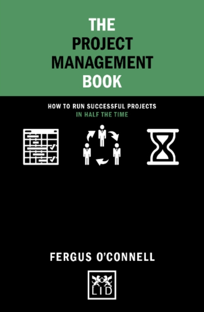 The Project Management Book : How to run successful projects in half the time, Hardback Book