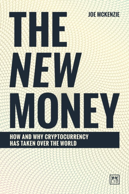 The New Money : How and why cryptocurrency has taken over the world, Hardback Book