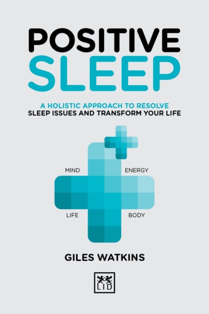 Positive Sleep : A holistic approach to resolve sleep issues and transform your life., Hardback Book