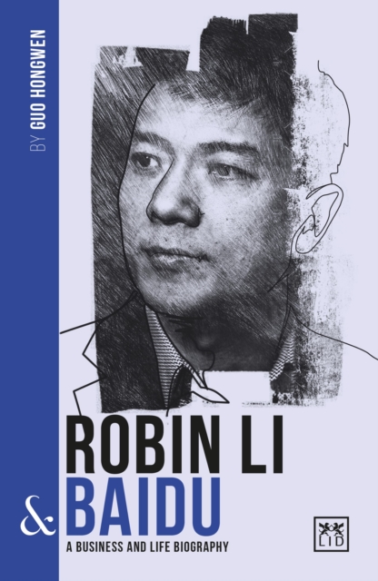 Robin Li and Baidu : A biography of one of China's greatest entrepreneurs, Paperback / softback Book