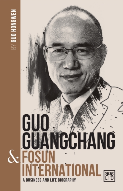Guo Guangchang & Fosun International : A biography of one of China's greatest entrepreneurs, Paperback / softback Book