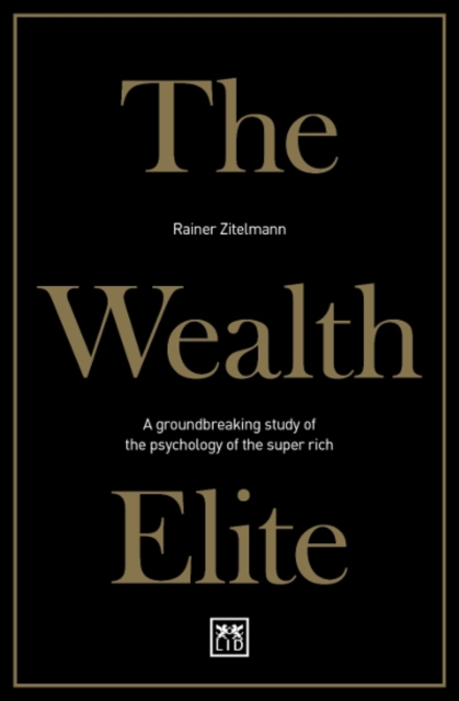 The Wealth Elite : A groundbreaking study of the psychology of the super rich, Paperback / softback Book