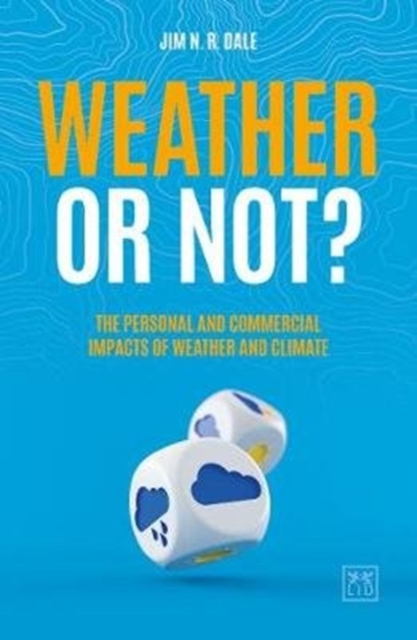 Weather or Not? : The Personal and Commercial Impacts of Weather and Climate, Paperback / softback Book