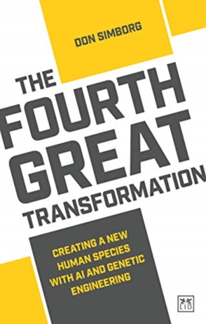 The Fourth Great Transformation : Creating a new human species with AI and genetic engineering, Paperback / softback Book
