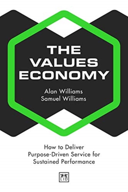 The Values Economy : How to Deliver Purpose-Driven Service for Sustained Performance, Paperback / softback Book