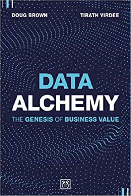 Data Alchemy : The Genesis of Business Value, Hardback Book