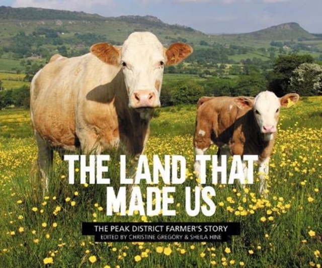 The Land That Made Us : The Peak District farmer's story, Paperback / softback Book