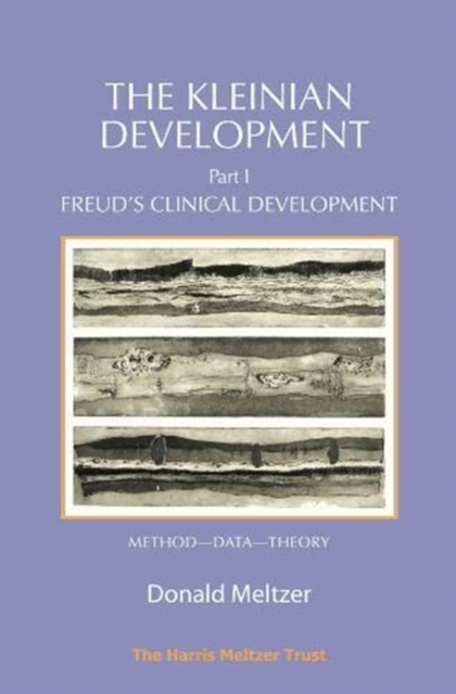 The Kleinian Development Part 1 : Freud's Clinical Development - Method-Data-Theory, Paperback / softback Book