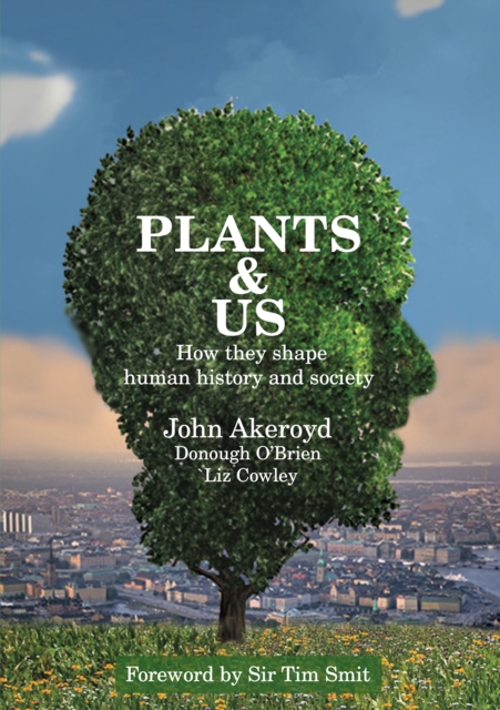 Plants & Us : How they shape human history and society, Paperback / softback Book