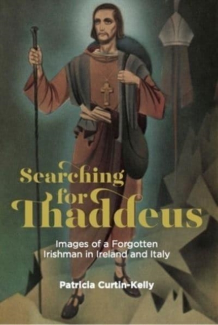 Searching for Thaddeus : Images of a Forgotten Irishman in Ireland and Italy, Paperback / softback Book