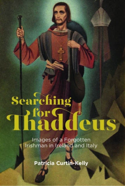 Searching for Thaddeus : Images of a Forgotten Irishman in Ireland and Italy, Paperback / softback Book