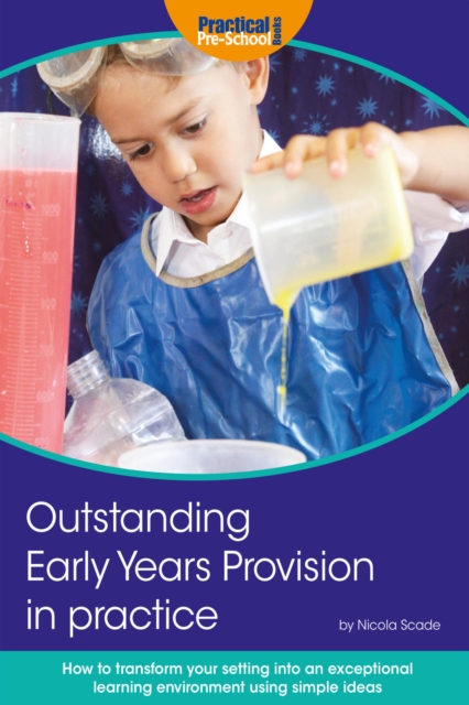 Outstanding Early Years Provision in Practice : How to transform your setting into an exceptional learning environment using simple ideas, EPUB eBook