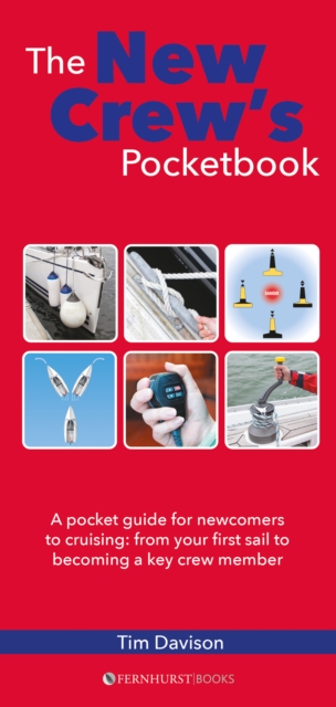The New Crew's Pocketbook : A Pocket Guide for Newcomers to Cruising: from Your First Sail to Becoming a Key Crew Member, Paperback / softback Book