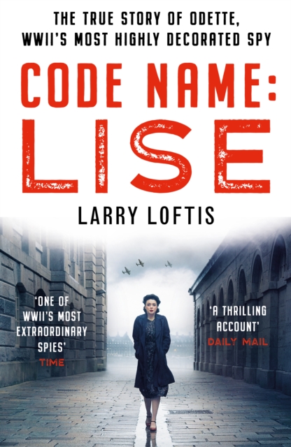 Code Name: Lise : The true story of Odette Sansom, WWII's most highly decorated spy, Paperback / softback Book