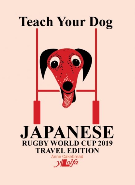 Teach Your Dog Japanese - Rugby World Cup 2019 Travel Edition : Rugby World Cup 2019 Travel Edition, Paperback / softback Book