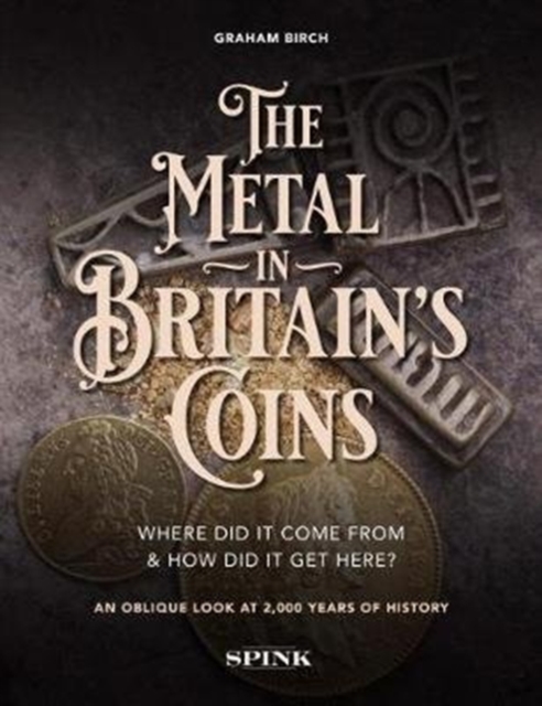 The Metal in Britain's Coins : Where did it come from and how did it get here?, Hardback Book