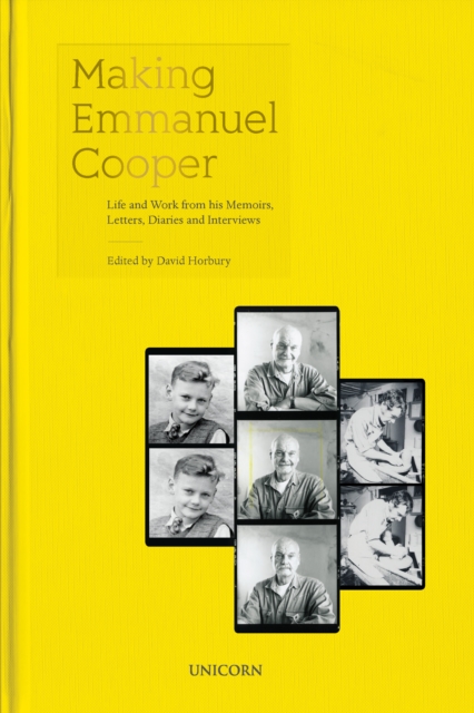 Making Emmanuel Cooper : Life and Work from his Memoirs, Letters, Diaries and Interviews, Hardback Book